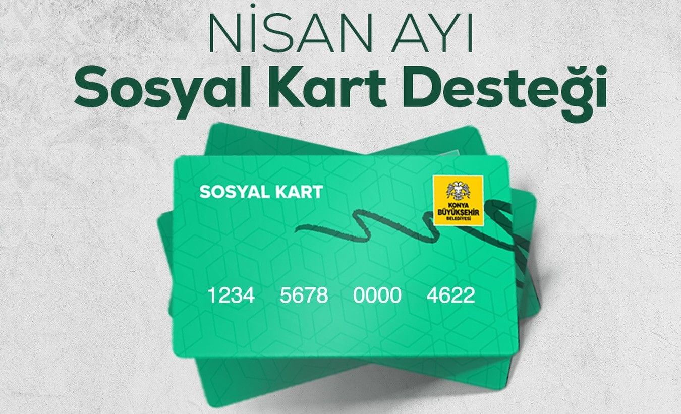 KONYA BÜYÜKŞEHİR BELEDİYESİNDEN NİSAN AYI SOSYAL KART DESTEĞİ